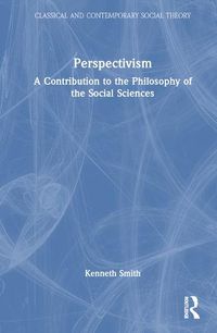 Cover image for Perspectivism: A Contribution to the Philosophy of the Social Sciences