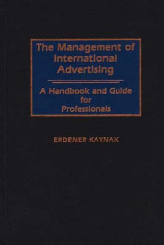 Cover image for The Management of International Advertising: A Handbook and Guide for Professionals