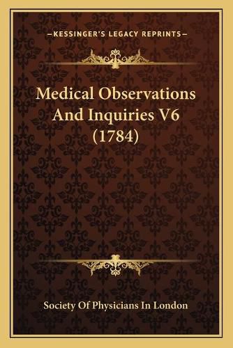 Cover image for Medical Observations and Inquiries V6 (1784)