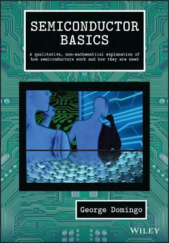 Cover image for Semiconductor Basics - A qualitative, non-mathematical explanation of how semiconductors work and how they are used
