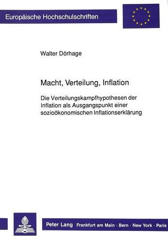 Cover image for Macht, Verteilung, Inflation: Die Verteilungskampfhypothesen Der Inflation ALS Ausgangspunkt Einer Soziooekonomischen Inflationserklaerung