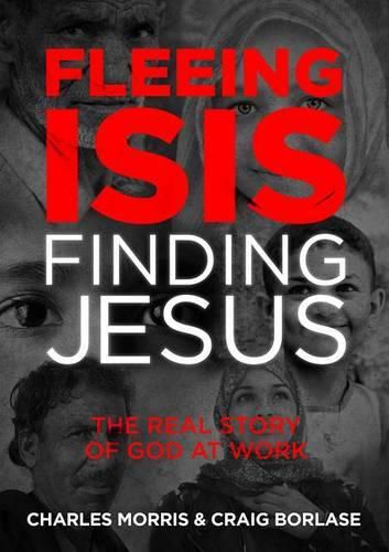 Fleeing Isis, Finding Jesus: The Real Story of God at Work