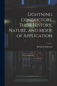 Cover image for Lightning Conductors, Their History, Nature, and Mode of Application