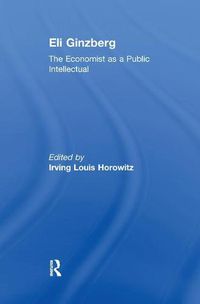 Cover image for Eli Ginzberg: The Economist as a Public Intellectual