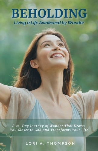 Cover image for BEHOLDING Living a Life Awakened by Wonder