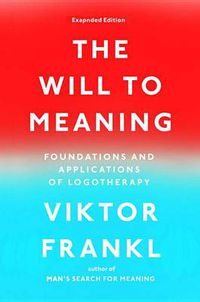 Cover image for The Will to Meaning: Foundations and Applications of Logotherapy