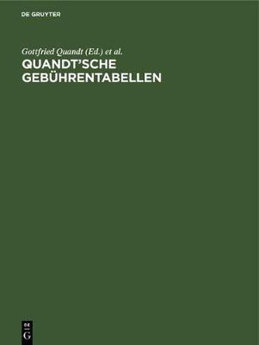 Quandt'sche Gebuhrentabellen: Fur Rechtsanwalte Und Notare, Gerichtsvollzieher Und Rechtsbeistande, Ordentliche Gerichte Und Arbeitsgerichte, Gerichte Der Verwaltungs-, Sozial- Und Finanzgerichtsbarkeit, Freiw. Gerichtsbarkeit Und Strafsachen