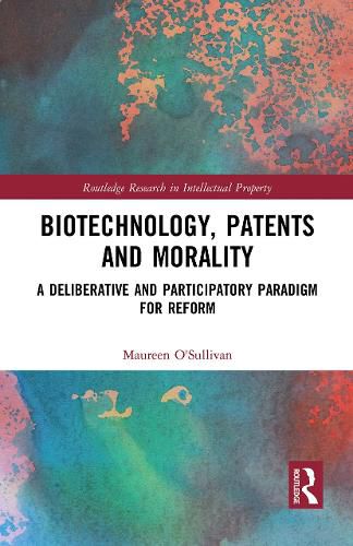 Cover image for Biotechnology, Patents and Morality: A Deliberative and Participatory Paradigm for Reform