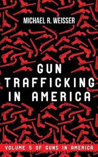 Cover image for Gun Trafficking in America