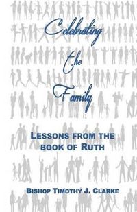 Cover image for Celebrating the Family: Lessons from the Book of Ruth