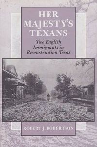 Cover image for Her Majesty's Texans: Two English Immigrants in Reconstruction Texas