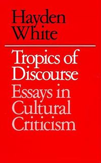 Cover image for Tropics of Discourse: Essays in Cultural Criticism