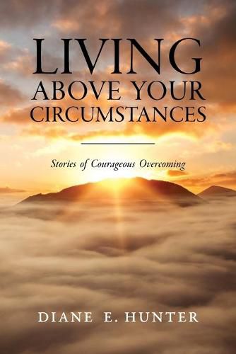 Cover image for Living Above Your Circumstances: Stories of Courageous Overcoming