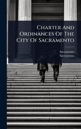 Cover image for Charter And Ordinances Of The City Of Sacramento