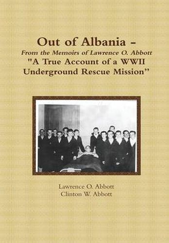 Cover image for Out of Albania -  A True Account of a WWII Underground Rescue Mission