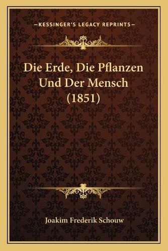 Cover image for Die Erde, Die Pflanzen Und Der Mensch (1851)