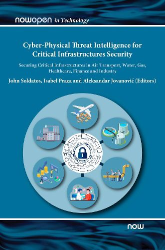 Cover image for Cyber-Physical Threat Intelligence for Critical Infrastructures Security: Securing Critical Infrastructures in Air Transport, Water, Gas, Healthcare, Finance and Industry