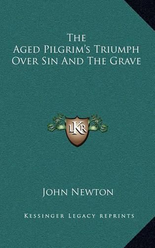 Cover image for The Aged Pilgrim's Triumph Over Sin and the Grave