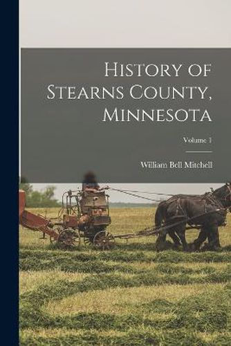 History of Stearns County, Minnesota; Volume 1