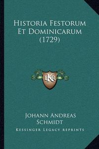 Cover image for Historia Festorum Et Dominicarum (1729) Historia Festorum Et Dominicarum (1729)