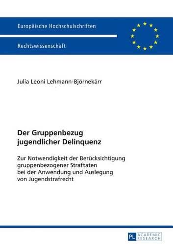 Cover image for Der Gruppenbezug Jugendlicher Delinquenz: Zur Notwendigkeit Der Beruecksichtigung Gruppenbezogener Straftaten Bei Der Anwendung Und Auslegung Von Jugendstrafrecht