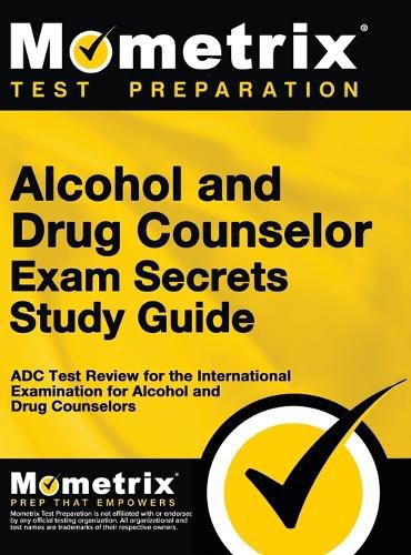 Cover image for Alcohol and Drug Counselor Exam Secrets Study Guide: ADC Test Review for the International Examination for Alcohol and Drug Counselors