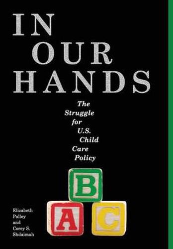 Cover image for In Our Hands: The Struggle for U.S. Child Care Policy