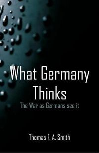 Cover image for What Germany Thinks: The War as Germans see it