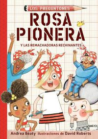 Cover image for Rosa Pionera y las Remachadoras Rechinantes / Rosie Revere and the Raucous Riveters