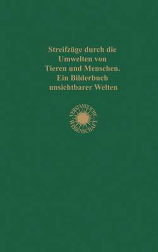 Cover image for Streifzuge Durch Die Umwelten Von Tieren Und Menschen Ein Bilderbuch Unsichtbarer Welten: Einundzwanzigster Band