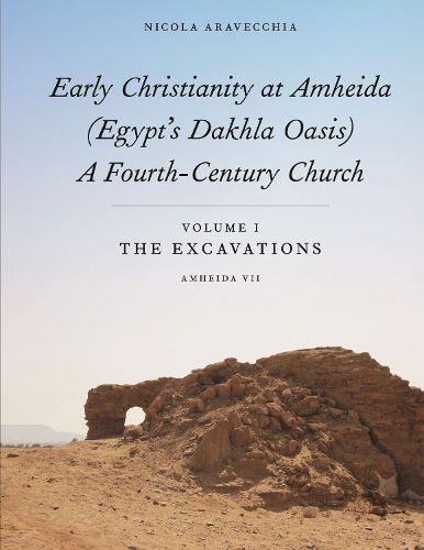 Cover image for Early Christianity at Amheida (Egypt's Dakhla Oasis), A Fourth-Century Church