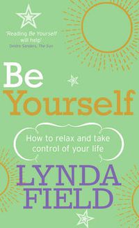 Cover image for Be Yourself: How to Relax and Take Control of Your Life