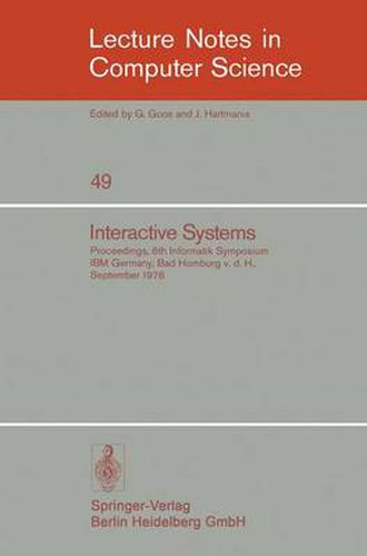 Cover image for Interactive Systems: Proceedings, 6. Informatik-Symposium, IBM Germany, Bad Homburg v.d.H., September 1976