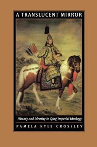 Cover image for A Translucent Mirror: History and Identity in Qing Imperial Ideology