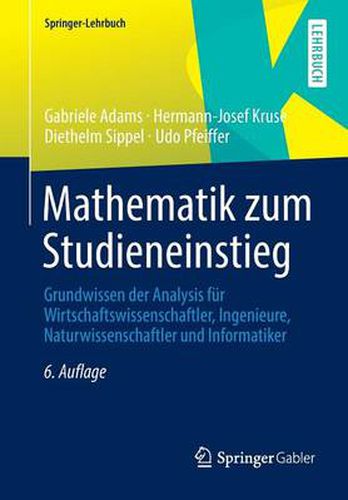 Mathematik Zum Studieneinstieg: Grundwissen Der Analysis F r Wirtschaftswissenschaftler, Ingenieure, Naturwissenschaftler Und Informatiker