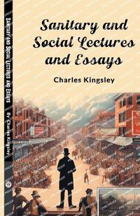 Cover image for Sanitary and Social Lectures and Essays