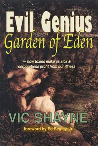 Cover image for Evil Genius in the Garden of Eden: How Toxins Make Us Sick and Corporations Profit From Our Illness