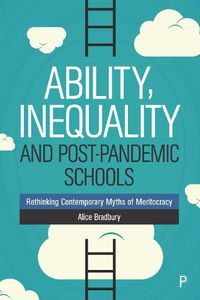 Cover image for Ability, Inequality and Post-Pandemic Schools: Rethinking Contemporary Myths of Meritocracy