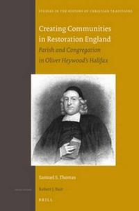 Cover image for Creating Communities in Restoration England: Parish and Congregation in Oliver Heywood's Halifax