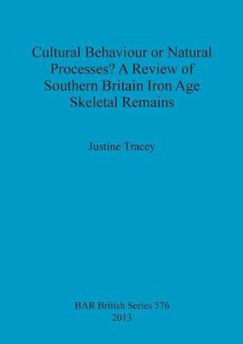 Cover image for Cultural Behaviour or Natural Processes A Review of Southern Britain Iron Age Skeletal Remains