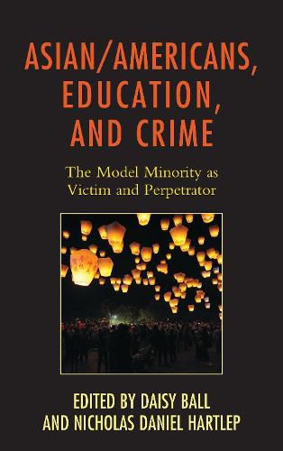 Asian/Americans, Education, and Crime: The Model Minority as Victim and Perpetrator