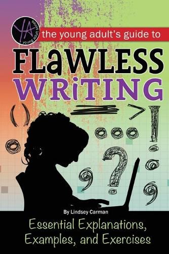 Cover image for Young Adult's Guide to Flawless Writing: Essential Explanations, Examples & Exercises