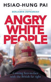 Cover image for Angry White People: Coming Face-to-Face with the British Far Right