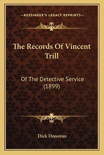 Cover image for The Records of Vincent Trill: Of the Detective Service (1899)