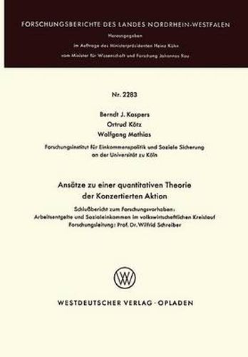 Cover image for Ansatze Zu Einer Quantitativen Theorie Der Konzertierten Aktion: Schlussbericht Zum Forschungsvorhaben: Arbeitsentgelte Und Sozialeinkommen Im Volkswirtschaftlichen Kreislauf Forschungsleitung: Prof. Dr. Wilfrid Schreiber