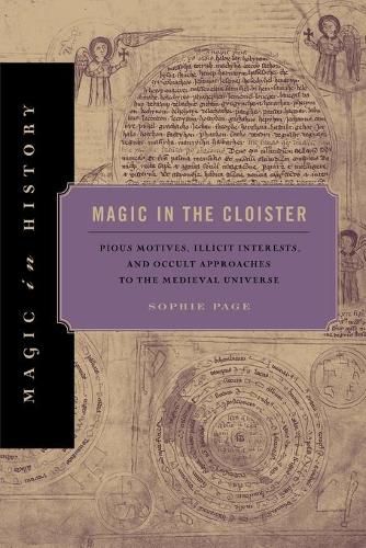 Cover image for Magic in the Cloister: Pious Motives, Illicit Interests, and Occult Approaches to the Medieval Universe