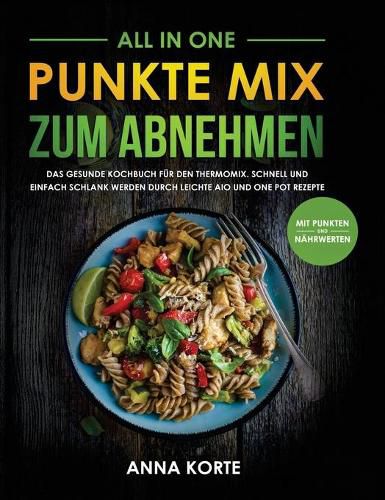 Cover image for All In One: Punkte Mix zum Abnehmen: Das gesunde Kochbuch fur den Thermomix. Schnell und einfach schlank werden durch leichte aio und one pot Rezepte (mit Punkten und Nahrwerten)