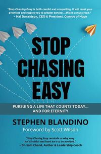 Cover image for Stop Chasing Easy: Pursuing a Life That Counts Today...and for Eternity