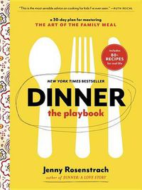 Cover image for Dinner: The Playbook: A 30-Day Plan for Mastering the Art of the Family Meal: A Cookbook