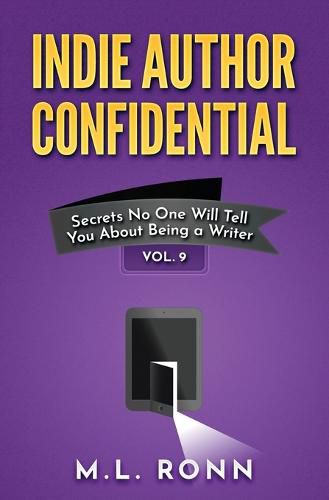 Cover image for Indie Author Confidential Vol. 9: Secrets No One Will Tell You About Being a Writer
